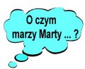 Zobacz : o czym marzy Marty ?